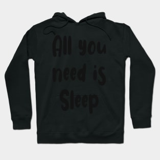 All You Need Is... Sleep funny t Hoodie